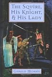 Morris, Gerald: The Squire, His Knight, & His Lady Morris, Gerald: The Squire, His Knight, & His Lady