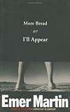 Martin, Emer: More Bread or I'll Appear Martin, Emer: More Bread or I'll Appear