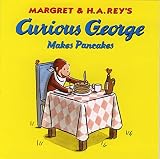 Rey, H.A.: Curious George Makes Pancakes Rey, H.A.: Curious George Makes Pancakes