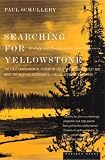 Schullery, Paul: Searching for Yellowstone: Ecology and Wonder in the Last Wilderness Schullery, Paul: Searching for Yellowstone: Ecology and Wonder in the Last Wilderness