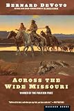De Voto, Bernard Augustine: Across the Wide Missouri De Voto, Bernard Augustine: Across the Wide Missouri