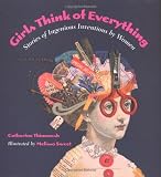 Thimmesh, Catherine: Girls Think of Everything: Stories of Ingenious Inventions by Women Thimmesh, Catherine: Girls Think of Everything: Stories of Ingenious Inventions by Women