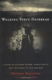 Eksteins, Modris: Walking Since Daybreak: A Story of Eastern Europe, World War Ii, and the Heart of Our Century Eksteins, Modris: Walking Since Daybreak: A Story of Eastern Europe, World War Ii, and the Heart of Our Century