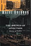 Brennan, Maeve: The Springs of Affection: Stories of Dublin Brennan, Maeve: The Springs of Affection: Stories of Dublin