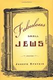 Epstein, Joseph: Fabulous Small Jews Epstein, Joseph: Fabulous Small Jews