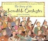 Koscielniak, Bruce: The Story of the Incredible Orchestra: An Introduction to Musical Instruments and the Symphony Orchestra Koscielniak, Bruce: The Story of the Incredible Orchestra: An Introduction to Musical Instruments and the Symphony Orchestra