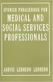 Jarvis, Ana C.: Spanish Phrasebook for Medical and Social Services Professionals