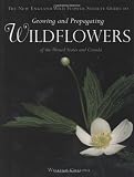 Cullina, William: Wildflowers a Guide to Growing and Propagating Native Flowers of North America Cullina, William: Wildflowers a Guide to Growing and Propagating Native Flowers of North America