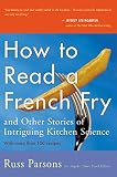 Parsons, Russ: How to Read a French Fry: And Other Stories of Intriguing Kitchen Science Parsons, Russ: How to Read a French Fry: And Other Stories of Intriguing Kitchen Science