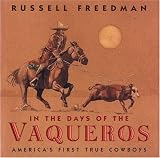 Freedman, Russell: In the Days of the Vaqueros: America's First True Cowboys