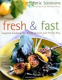 Simmons, Marie: Fresh and Fast: Inspired Cooking for Every Season and Every Day