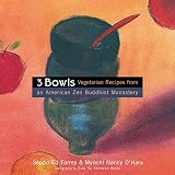 Farrey, Seppo Ed: Three Bowls: Vegetarian Recipes from an American Zen Buddhist Monastery