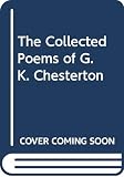 Chesterton, Gilbert Keith: The Collected Poems of G. K. Chesterton Chesterton, Gilbert Keith: The Collected Poems of G. K. Chesterton