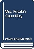 Oppenheim, Joanne: Mrs. Peloki's Class Play Oppenheim, Joanne: Mrs. Peloki's Class Play