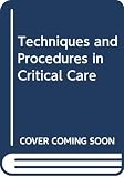 Taylor, Robert W.: Techniques and Procedures in Critical Care Taylor, Robert W.: Techniques and Procedures in Critical Care
