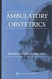 Hill, Washington Clark: Ambulatory Obstetrics