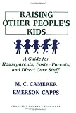 Camerer, M.C.: Raising Other People's Kids: A Guide for Houseparents, Foster Parents, and Direct Care Staff