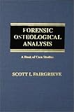 Fairgrieve, Scott I.: Forensic Osteological Analysis: A Book of Case Studies