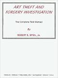 Spiel, Robert E.: Art Theft and Forgery Investigation: The Complete Field Manual