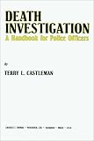 Castleman, Terry L.: Death Investigation: A Handbook for Police Officers