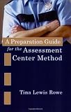 Rowe, Tina Lewis: A Preparation Guide for the Assessment Center Method