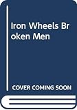 O'Connor, Richard: Iron Wheels and Broken Men: The Railroad Barons and the Plunder of the West