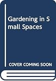 Miller, Michael: Gardening in Small Spaces