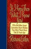 Edler, Richard: If I Knew Then What I Know Now: Ceos and Other Smart Executives Share Wisdom They Wish They'd Been Told 25 Years Ago