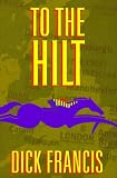 Francis, Dick: To the Hilt