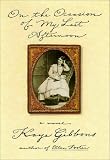 Gibbons, Kaye: On the Occasion of My Last Afternoon Gibbons, Kaye: On the Occasion of My Last Afternoon