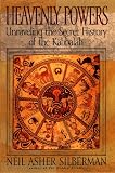 Silberman, Neil Asher: Heavenly Powers: Unraveling the Secret History of the Kabbalah Silberman, Neil Asher: Heavenly Powers: Unraveling the Secret History of the Kabbalah