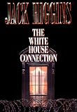 Higgins, Jack: White House Connection Higgins, Jack: White House Connection