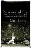 Lupica, Mike: Summer of '98 : When Homers Flew, Records Fell and Baseball Reclaimed America Lupica, Mike: Summer of '98 : When Homers Flew, Records Fell and Baseball Reclaimed America