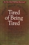 Hanley, Jesse: Tired of Being Tired : Rescue Repair Rejuvenate