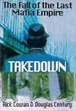 Century, Douglas: Takedown: The Fall of the Last Mafia Empire Century, Douglas: Takedown: The Fall of the Last Mafia Empire