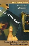 Mason, Christopher: The Art of the Steal: Inside the Sotheby's-Christie's Auction House Scandal Mason, Christopher: The Art of the Steal: Inside the Sotheby's-Christie's Auction House Scandal
