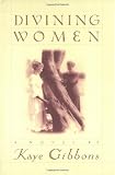 Gibbons, Kaye: Divining Women
