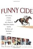 The Funny Cide Team: Funny Cide: How a horse, a trainer, a jockey, and a bunch of high school buddies took on the sheiks and blue bloods ... and won