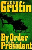 Griffin, W. E. B.: By Order Of The President Griffin, W. E. B.: By Order Of The President