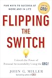 Miller, John G.: Flipping the Switch: Unleash the Power of Personal Accountability Using the QBQ!