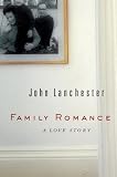 Family Romance: A Love Story (0399153004) by Lanchester, John Lanchester, John: Family Romance: A Love Story