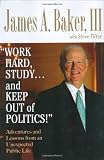 Fiffer, Steve: Work Hard, Study...and Keep Out of Politics!: Adventures And Lessons from an Unexpected Political Life Fiffer, Steve: Work Hard, Study...and Keep Out of Politics!: Adventures And Lessons from an Unexpected Political Life