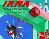 Ross, Tom: Irma the Flying Bowling Ball Ross, Tom: Irma the Flying Bowling Ball