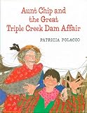 Polacco, Patricia: Aunt Chip and the Great Triple Creek Dam Affair Polacco, Patricia: Aunt Chip and the Great Triple Creek Dam Affair