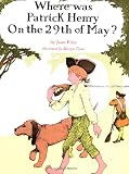 Fritz, Jean: Where Was Patrick Henry on the 29th of May?