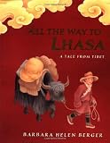 Berger, Barbara Helen: All the Way to Lhasa