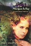 Springer, Nancy: I Am Morgan Le Fay Springer, Nancy: I Am Morgan Le Fay