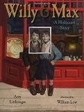 Littlesugar, Amy: Willy And Max: A Holocaust Story Littlesugar, Amy: Willy And Max: A Holocaust Story