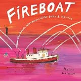 Kalman, Maira: Fireboat: The Heroic Adventures of the John J. Harvey Kalman, Maira: Fireboat: The Heroic Adventures of the John J. Harvey