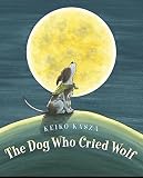 Kasza, Keiko: The Dog Who Cried Wolf Kasza, Keiko: The Dog Who Cried Wolf